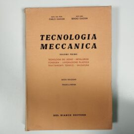 LIBRO TECNICO TECNOLOGIA MECCANICA, VOLUME 1 TECNOLOGIA DEL LEGNO, METALLURGIA, FONDERIA, LAVORAZIONE PLASTICA, TRATTAMENTI TERMICI, SALDATURA - AA.VV, 1960, Del Bianco