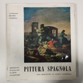 PITTURA SPAGNOLA, DAL SEICENTO AI TEMPI MODERNI VOLUME 2 - Bonet Correa, 1963, Istituto Italiano D'Arti Grafiche